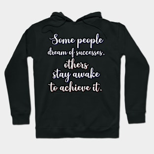 Motivational Message- Some People Dream Of Successes Hoodie